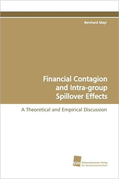 Cover for Bernhard Mayr · Financial Contagion and Intra-group Spillover Effects: a Theoretical and Empirical Discussion (Paperback Book) (2009)