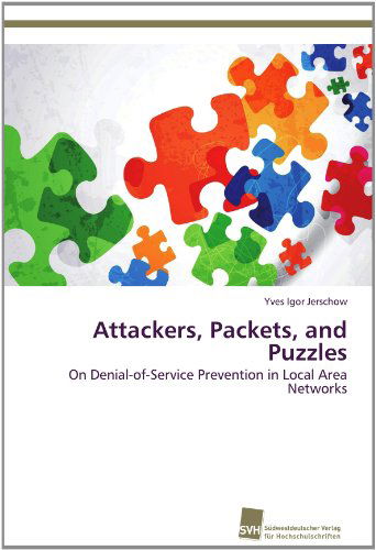 Cover for Yves Igor Jerschow · Attackers, Packets, and Puzzles: on Denial-of-service Prevention in Local Area Networks (Paperback Book) (2012)