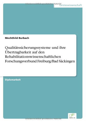 Cover for Mechthild Burbach · Qualitatssicherungssysteme Und Ihre Ubertragbarkeit Auf den Rehabilitationswissenschaftlichen Forschungsverbund Freiburg / Bad Sackingen (Paperback Book) [German edition] (2000)