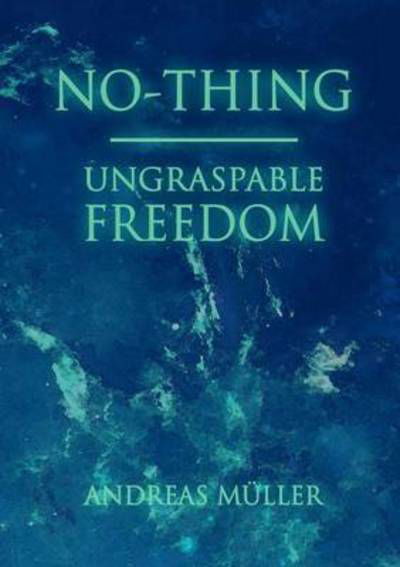 Cover for Andreas Muller · No-thing - ungraspable freedom (Paperback Book) (2016)