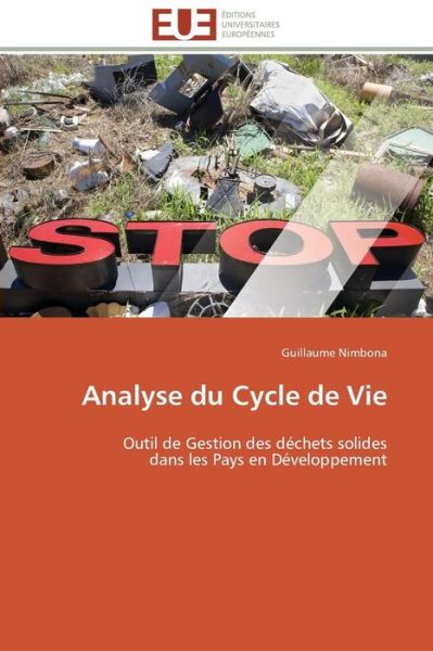 Cover for Guillaume Nimbona · Analyse Du Cycle De Vie: Outil De Gestion Des Déchets Solides  Dans Les Pays en Développement (Paperback Bog) [French edition] (2018)