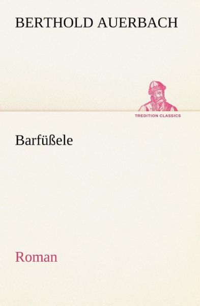 Cover for Berthold Auerbach · Barfüßele: Roman (Tredition Classics) (German Edition) (Paperback Book) [German edition] (2012)