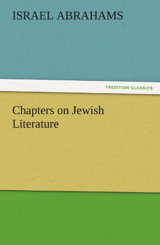 Chapters on Jewish Literature (Tredition Classics) - Israel Abrahams - Livres - tredition - 9783842473928 - 30 novembre 2011