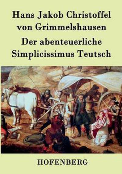 Cover for Hans J Christoffel Von Grimmelshausen · Der Abenteuerliche Simplicissimus Teutsch (Paperback Book) (2015)