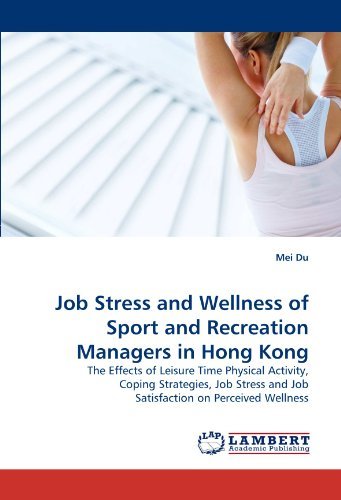 Cover for Mei Du · Job Stress and Wellness of Sport and Recreation Managers in Hong Kong: the Effects of Leisure Time Physical Activity, Coping Strategies, Job Stress and Job Satisfaction on Perceived Wellness (Pocketbok) (2011)