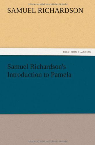 Samuel Richardson's Introduction to Pamela - Samuel Richardson - Libros - TREDITION CLASSICS - 9783847212928 - 13 de diciembre de 2012