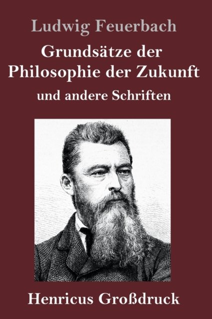 Cover for Ludwig Feuerbach · Grundsatze der Philosophie der Zukunft (Grossdruck): und andere Schriften (Innbunden bok) (2020)