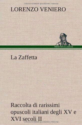 Cover for Lorenzo Veniero · La Zaffetta Raccolta Di Rarissimi Opuscoli Italiani Degli Xv E Xvi Secoli II (Hardcover Book) [German edition] (2012)