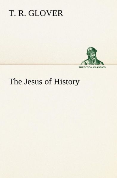 Cover for T. R. Glover · The Jesus of History (Tredition Classics) (Paperback Book) (2012)