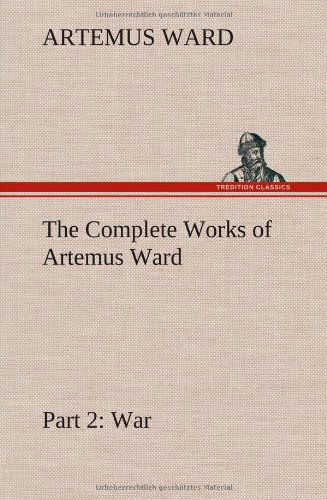 Cover for Artemus Ward · The Complete Works of Artemus Ward - Part 2 (Hardcover Book) (2013)