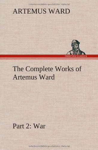 The Complete Works of Artemus Ward - Part 2 - Artemus Ward - Bücher - TREDITION CLASSICS - 9783849193928 - 15. Januar 2013