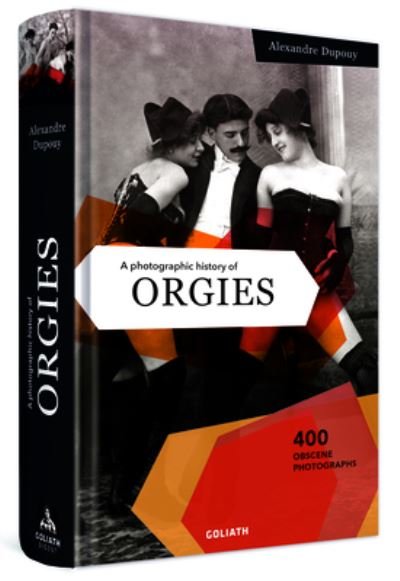 Cover for Alexandre Dupouy · Photographic History of Orgies (Book) (2021)