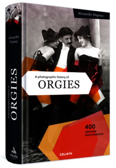 Cover for Alexandre Dupouy · Photographic History of Orgies (Book) (2021)