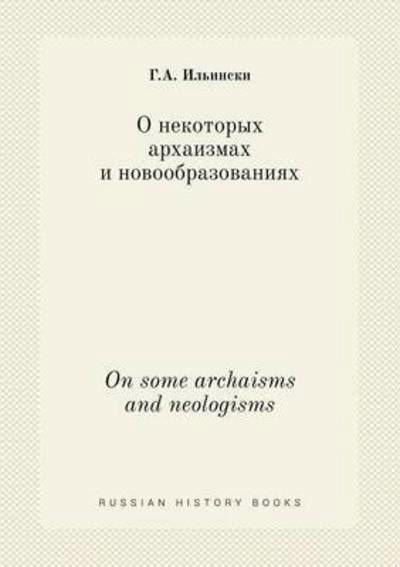 On Some Archaisms and Neologisms - G a Ilinski - Books - Book on Demand Ltd. - 9785519450928 - May 30, 2015