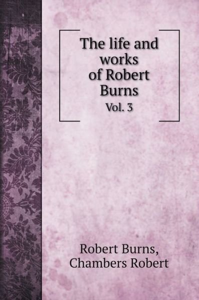 Cover for Robert Burns · The life and works of Robert Burns (Hardcover Book) (2020)