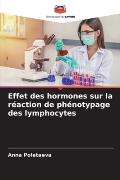 Cover for Anna Poletaeva · Effet des hormones sur la reaction de phenotypage des lymphocytes (Paperback Book) (2021)
