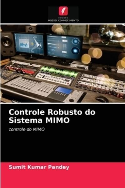 Cover for Sumit Kumar Pandey · Controle Robusto do Sistema MIMO (Pocketbok) (2021)