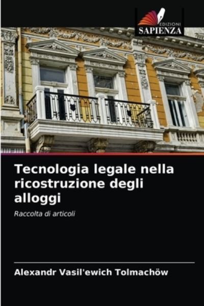 Cover for Alexandr Vasil'ewich Tolmachoew · Tecnologia legale nella ricostruzione degli alloggi (Paperback Book) (2021)