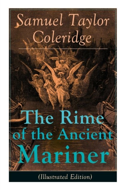 Cover for Samuel Taylor Coleridge · The Rime of the Ancient Mariner (Illustrated Edition): The Most Famous Poem of the English literary critic, poet and philosopher, author of Kubla Khan, Christabel, Lyrical Ballads, Conversation Poems, Biographia Literaria, Anima Poetae, Aids to Reflection (Paperback Bog) [Illustrated edition] (2018)