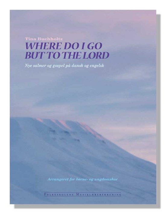 Where Do I Go But To The Lord - Tina Buchholtz - Books - Dansk Sang & Folkeskolens Musiklærerfore - 9788776122928 - May 24, 2022