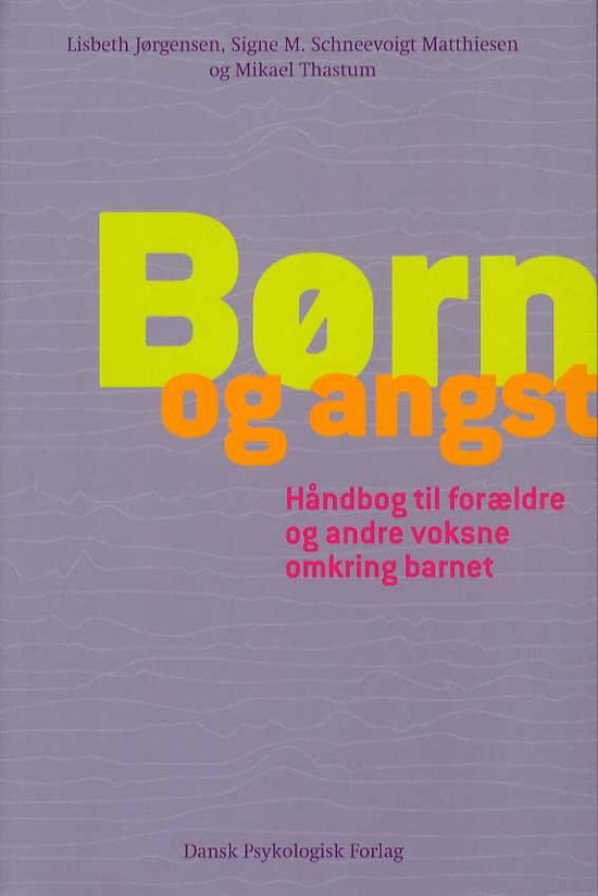 Børn og angst - Mikael Thastum, Lisbeth Jørgensen, Signe M. Schneevoigt Matthiesen - Books - Dansk Psykologisk Forlag A/S - 9788777068928 - May 26, 2014