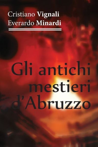 Cover for Cristiano Vignali Minardi · Gli antichi mestieri d'Abruzzo (Paperback Book) (2019)