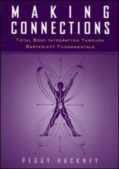 Making Connections: Total Body Integration Through Bartenieff Fundamentals - Peggy Hackney - Bücher - Gordon and Breach - 9789056995928 - 17. November 2000