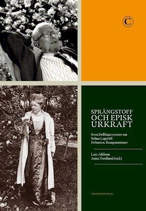Cover for Ahlbom Lars (red.) · Sprängstoff och episk urkraft : Sven Delblancs texter om Selma Lagerlöf. Debatten. Komparationer (Indbundet Bog) (2020)