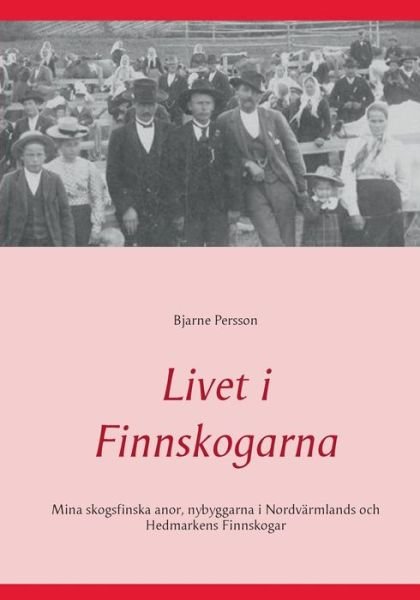 Cover for Bjarne Persson · Livet I Finnskogarna (Paperback Book) [Swedish edition] (2014)