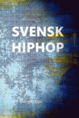 Svensk Hiphop - Kristoffer Cras - Libros - Miders förlag - 9789187576928 - 6 de octubre de 2018