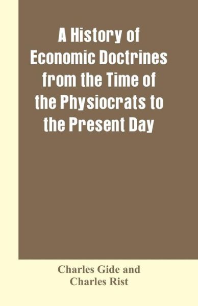 Cover for Charles Gide · A history of economic doctrines from the time of the physiocrats to the present day (Paperback Book) (2019)