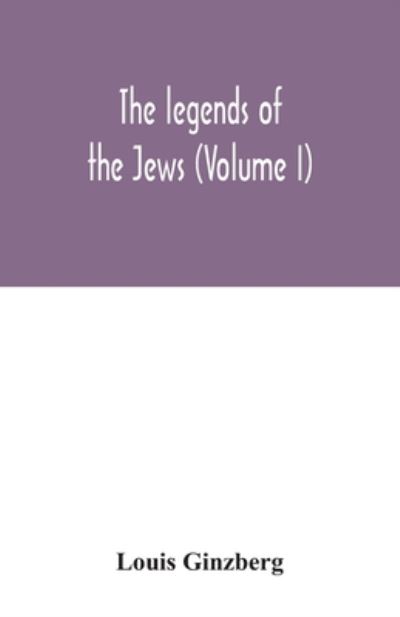 Cover for Louis Ginzberg · The legends of the Jews (Volume I) (Paperback Book) (2020)