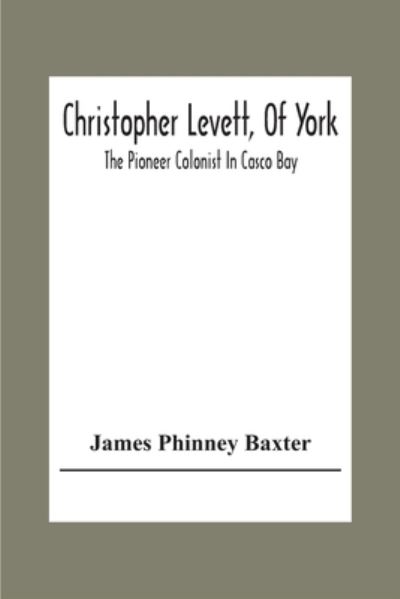 Cover for James Phinney Baxter · Christopher Levett, Of York; The Pioneer Colonist In Casco Bay (Paperback Book) (2020)