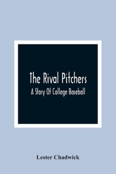 Cover for Lester Chadwick · The Rival Pitchers; A Story Of College Baseball (Paperback Book) (2021)