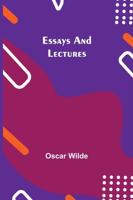 Essays and Lectures - Oscar Wilde - Libros - Alpha Edition - 9789354943928 - 17 de agosto de 2021