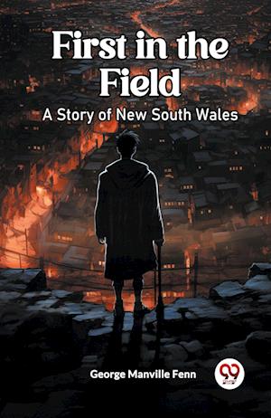 Cover for George Manville Fenn · First in the FieldA Story of New South Wales (Edition2023) (Paperback Book) (2023)