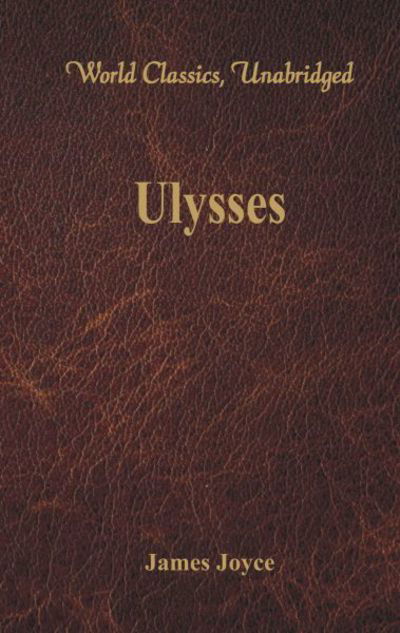 Ulysses (World Classics, Unabridged) - James Joyce - Livres - Alpha Edition - 9789385505928 - 5 juillet 2016