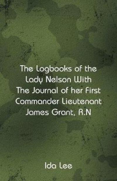 Cover for Ida Lee · The Logbooks of the Lady Nelson With The Journal Of Her First Commander Lieutenant James Grant, R.N (Paperback Book) (2018)
