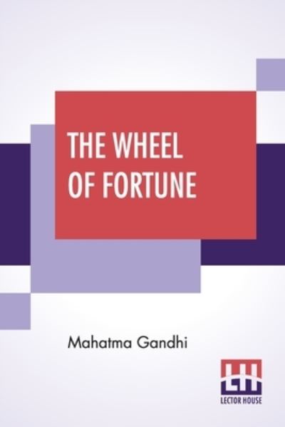 The Wheel Of Fortune - Mahatma Gandhi - Books - Lector House - 9789390215928 - January 29, 2021