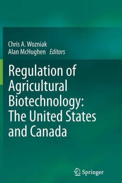 Cover for Wozniak  Chris A. · Regulation of Agricultural Biotechnology: The United States and Canada (Paperback Book) [2012 edition] (2014)