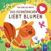 Cover for Yo Yo Books · Ich liebe die Natur - Das Eichhörnchen liebt Blumen (Kartonbuch) (2022)
