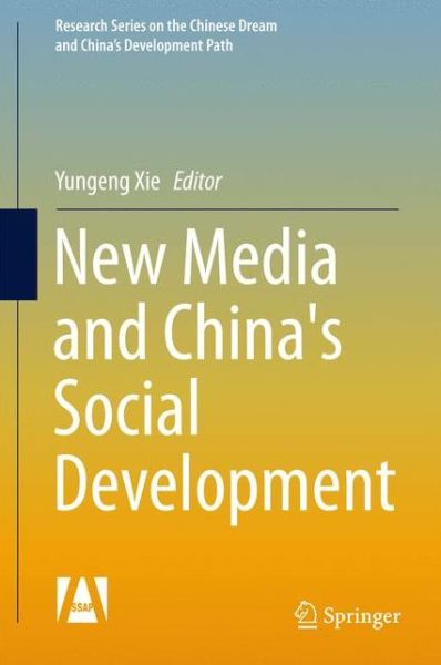 Cover for Yungeng Xie · New Media and China's Social Development - Research Series on the Chinese Dream and China’s Development Path (Hardcover Book) [1st ed. 2017 edition] (2017)