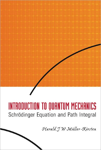 Cover for Muller-kirsten, Harald J W (Univ Of Kaiserslautern, Germany) · Introduction To Quantum Mechanics: Schrodinger Equation And Path Integral (Paperback Book) (2006)