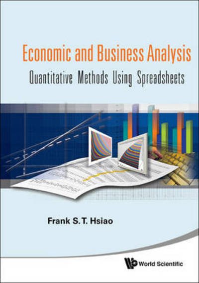 Cover for Hsiao, Frank S T (Univ Of Colorado Boulder, Usa) · Economic And Business Analysis: Quantitative Methods Using Spreadsheets (Innbunden bok) (2011)