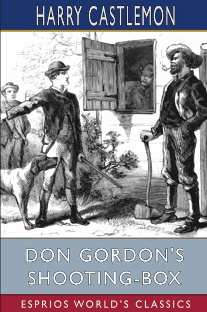 Cover for Harry Castlemon · Don Gordon's Shooting-Box (Esprios Classics) (Paperback Book) (2022)