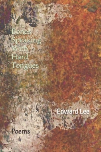 Bones Speaking With Hard Tongues: Poems - Edward Lee - Książki - Independently Published - 9798393193928 - 9 maja 2023