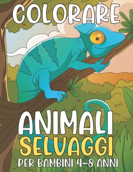 Cover for Roy (Jr), Julia · Colorare Animali Selvaggi: Libro per Bambini 4-8 Anni (Paperback Bog) (2022)