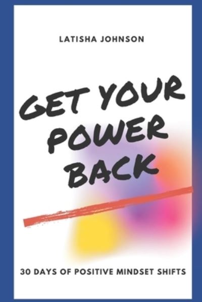 Cover for Latisha Johnson · Get Your Power Back: 30 Days of Positive Mindset Shifts (Paperback Book) (2021)