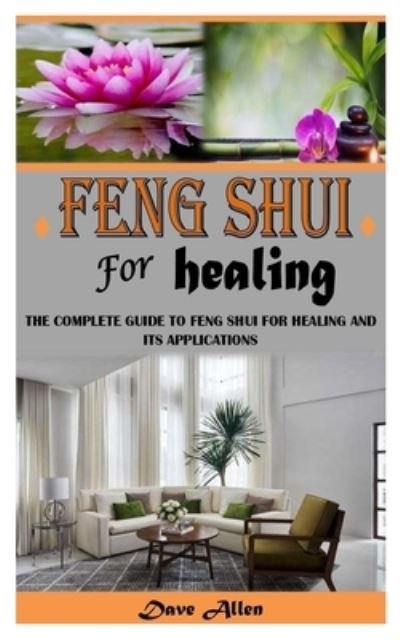 Cover for Dave Allen · Feng Shui for Healing: The Complete Guide To Feng Shui For Healing And Its Applications (Taschenbuch) (2021)