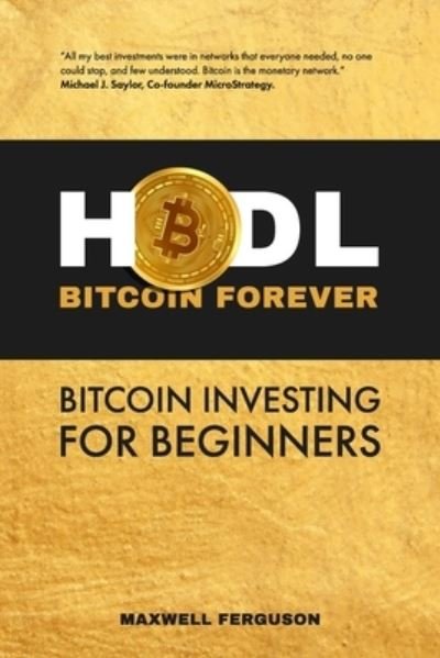 Cover for Maxwell Ferguson · HODL Bitcoin Forever: Bitcoin Investing for Beginners: Beginner's Guide to the Cryptocurrency (Pocketbok) (2021)